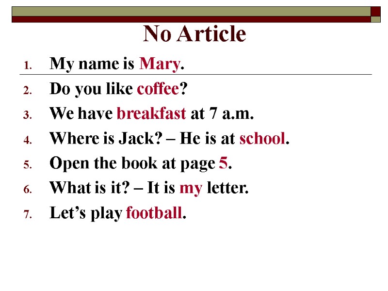 No Article My name is Mary. Do you like coffee? We have breakfast at